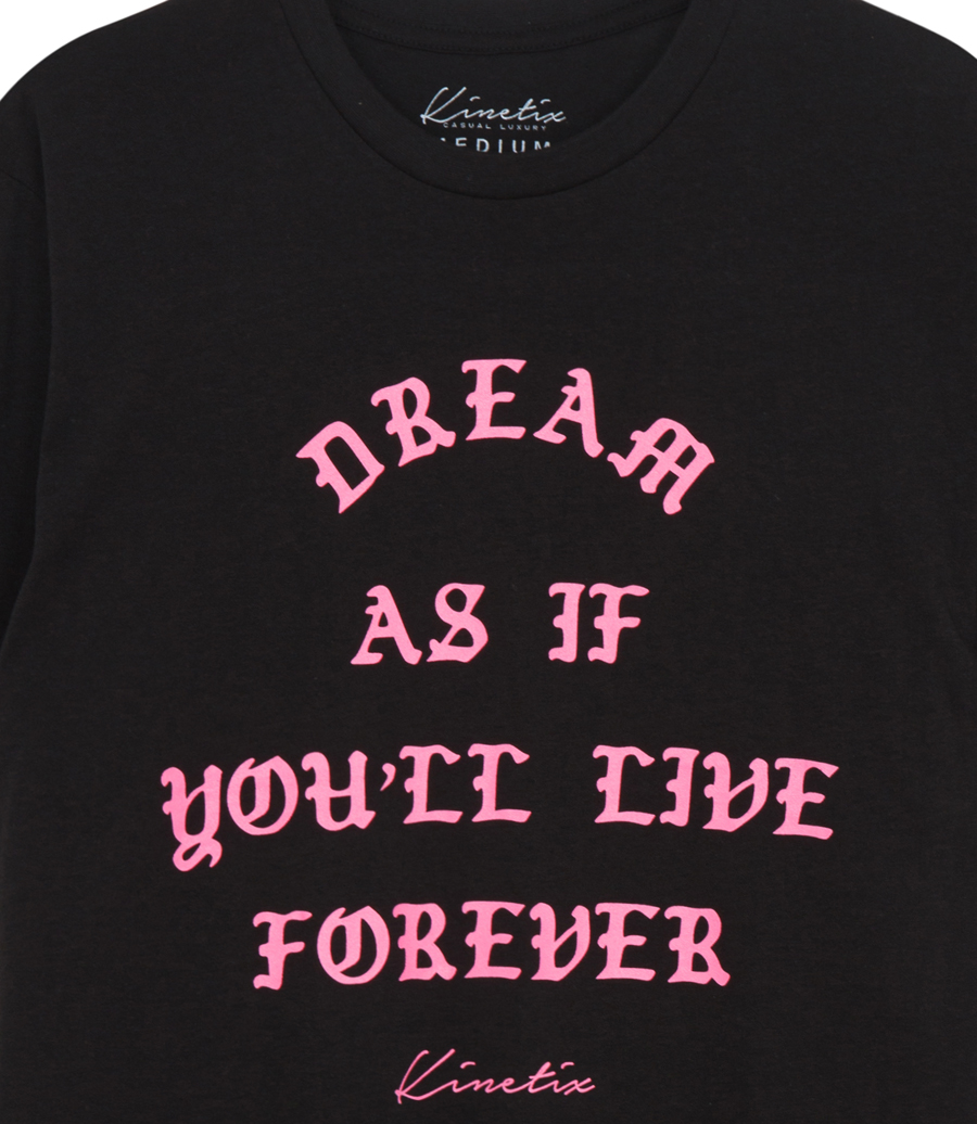 DREAM AS IF YOU'LL LIVE FOREVER