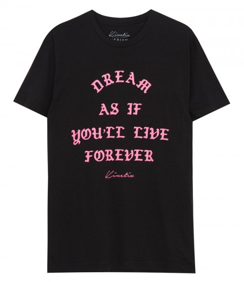 DREAM AS IF YOU'LL LIVE FOREVER